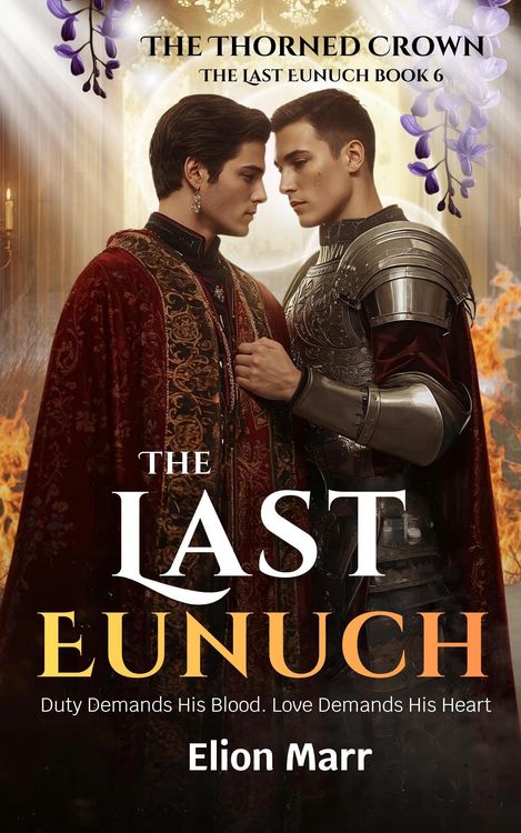 Produktbild: The Thorned Crown: Duty Demands His Blood. Love Demands His Heart (The Last Eunuch Series, #6)