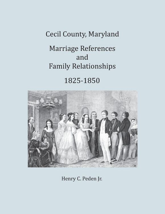 Produktbild: Cecil County, Maryland Marriage References and Family Relationships, 1825-1850