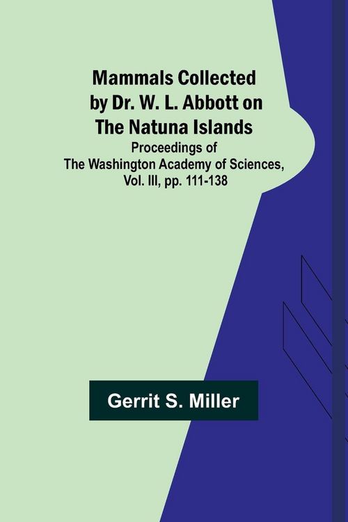 Produktbild: Mammals Collected by Dr. W. L. Abbott on the Natuna Islands; Proceedings of the Washington Academy of Sciences, Vol. III, pp. 111-138