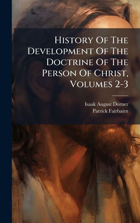 Produktbild: History Of The Development Of The Doctrine Of The Person Of Christ, Volumes 2-3