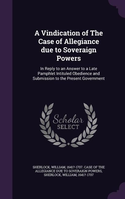 Produktbild: A Vindication of The Case of Allegiance due to Soveraign Powers