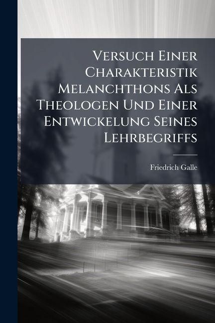 Produktbild: Versuch Einer Charakteristik Melanchthons ALS Theologen Und Einer Entwickelung Seines Lehrbegriffs