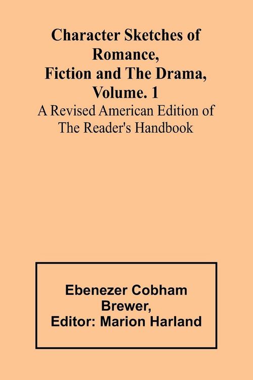 Produktbild: Character Sketches of Romance, Fiction and the Drama, Vol. 1; A Revised American Edition of the Reader's Handbook