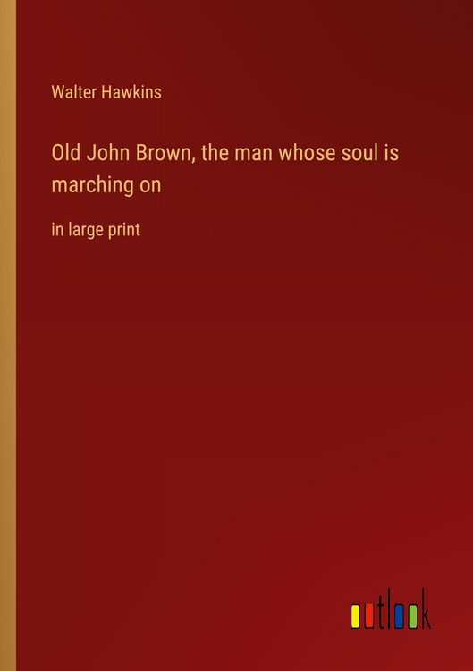 Produktbild: Old John Brown, the man whose soul is marching on