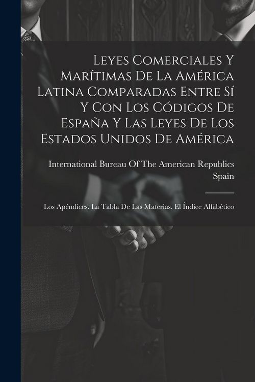 Produktbild: Leyes Comerciales Y Mar&iacute;timas De La Am&eacute;rica Latina Comparadas Entre S&iacute; Y Con Los C&oacute;digos De Espa&ntilde;a Y Las Leyes De Los Estados Unidos De Am&eacute;rica: Los A