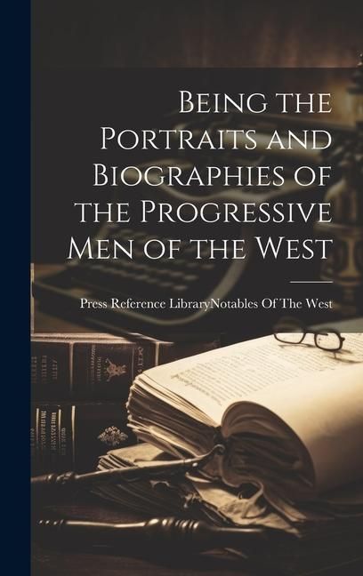 Produktbild: Being the Portraits and Biographies of the Progressive Men of the West
