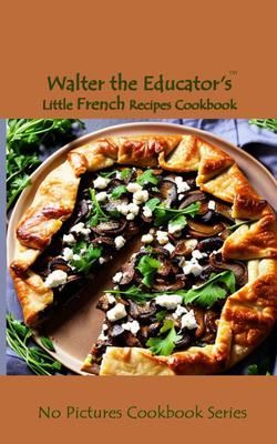 Produktbild: Walter the Educator's Little French Recipes Cookbook