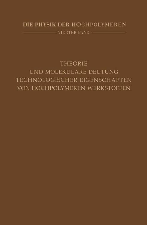 Produktbild: Theorie und molekulare Deutung technologischer Eigenschaften von hochpolymeren Werkstoffen
