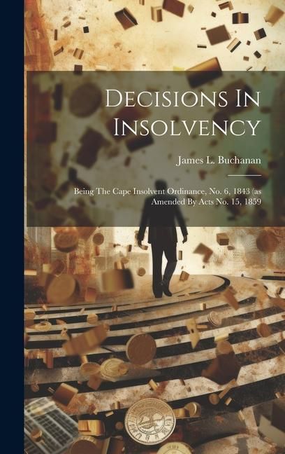 Produktbild: Decisions In Insolvency: Being The Cape Insolvent Ordinance, No. 6, 1843 (as Amended By Acts No. 15, 1859