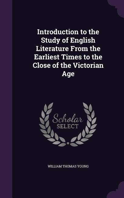 Produktbild: Introduction to the Study of English Literature From the Earliest Times to the Close of the Victorian Age