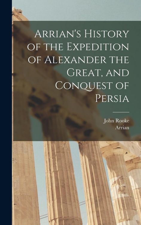 Produktbild: Arrian's History of the Expedition of Alexander the Great, and Conquest of Persia