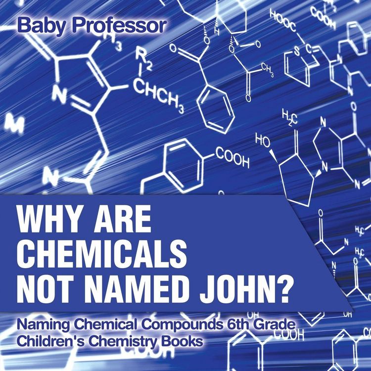 Produktbild: Why Are Chemicals Not Named John? Naming Chemical Compounds 6th Grade | Children's Chemistry Books