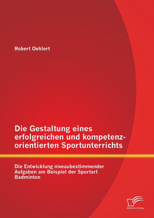 Produktbild: Die Gestaltung eines erfolgreichen und kompetenzorientierten Sportunterrichts: Die Entwicklung niveaubestimmender Aufgaben am Beispiel der Sportart Badminton