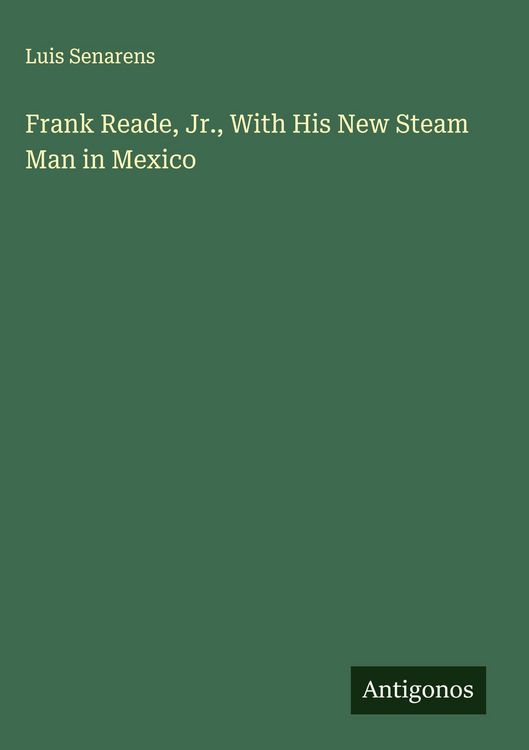 Produktbild: Frank Reade, Jr., With His New Steam Man in Mexico