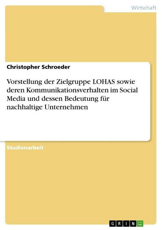 Produktbild: Vorstellung der Zielgruppe LOHAS sowie deren Kommunikationsverhalten im Social Media und dessen Bedeutung f&uuml;r nachhaltige Unternehmen