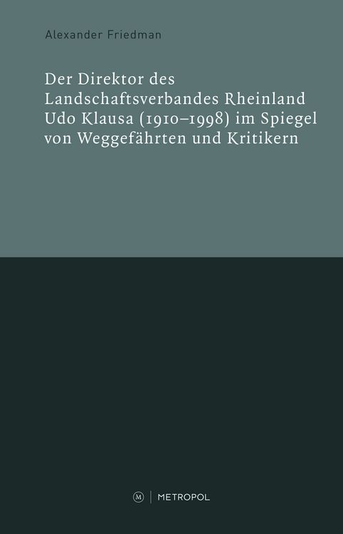 Produktbild: Der Direktor des Landschaftsverbandes Rheinland Udo Klausa (1910&ndash;1998) im Spiegel von Weggef&auml;hrten und Kritikern