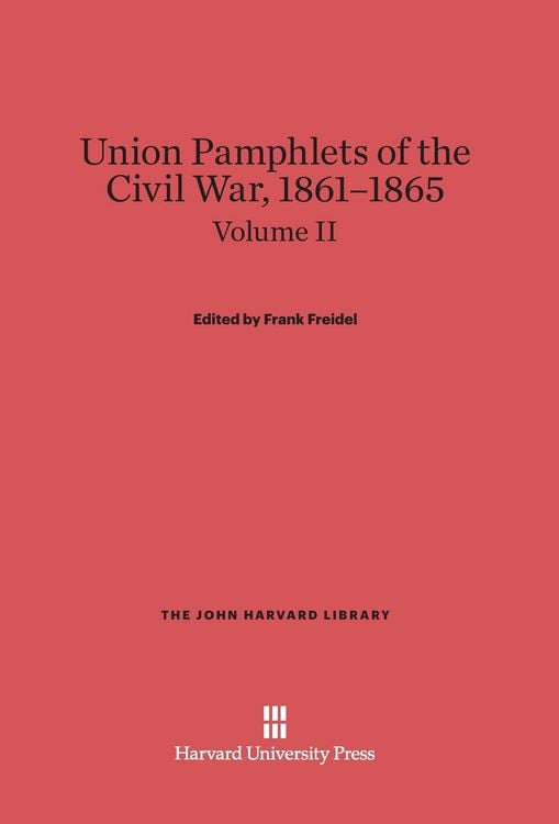 Produktbild: Union Pamphlets of the Civil War, 1861-1865, Volume II, The John Harvard Library
