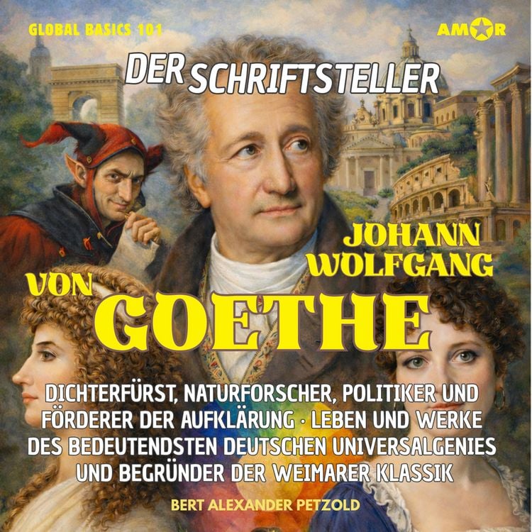 Produktbild: Der Schriftsteller Johann Wolfgang von Goethe - Dichterf&uuml;rst, Naturforscher, Politiker und F&ouml;rderer der Aufkl&auml;rung - Leben und Werke des Universalgenies