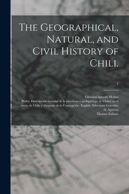 Produktbild: The Geographical, Natural, and Civil History of Chili.; 1