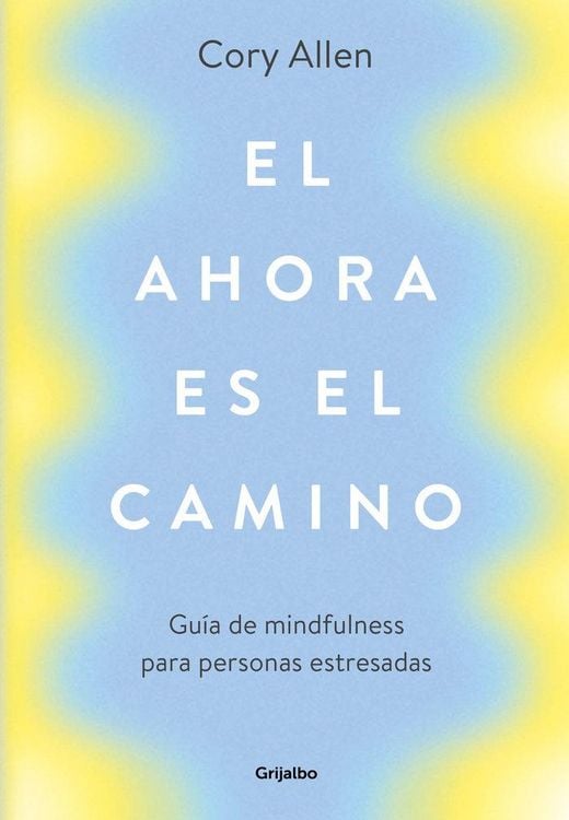 Produktbild: El ahora es el camino : gu&iacute;a de mindfulness para personas estresadas