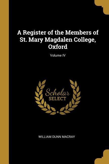 Produktbild: A Register of the Members of St. Mary Magdalen College, Oxford; Volume IV