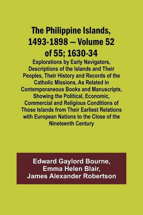 Produktbild: The Philippine Islands, 1493-1898 - Volume 52 of 55 1630-34 Explorations by Early Navigators, Descriptions of the Islands and Their Peoples, Their His