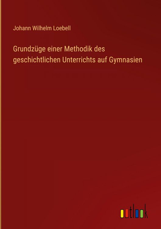 Produktbild: Grundz&uuml;ge einer Methodik des geschichtlichen Unterrichts auf Gymnasien