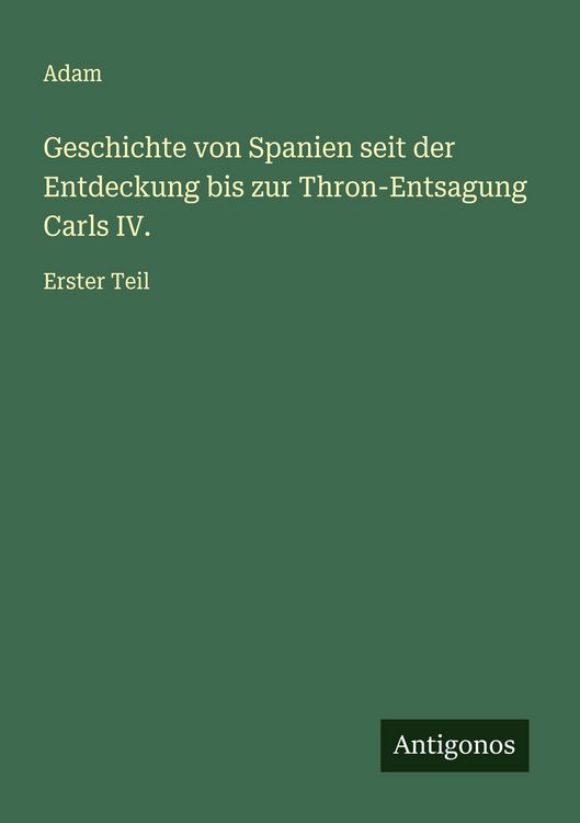 Produktbild: Geschichte von Spanien seit der Entdeckung bis zur Thron-Entsagung Carls IV.