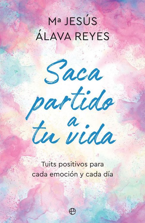 Produktbild: Saca partido a tu vida : tuits positivos para cada emoci&oacute;n y cada d&iacute;a