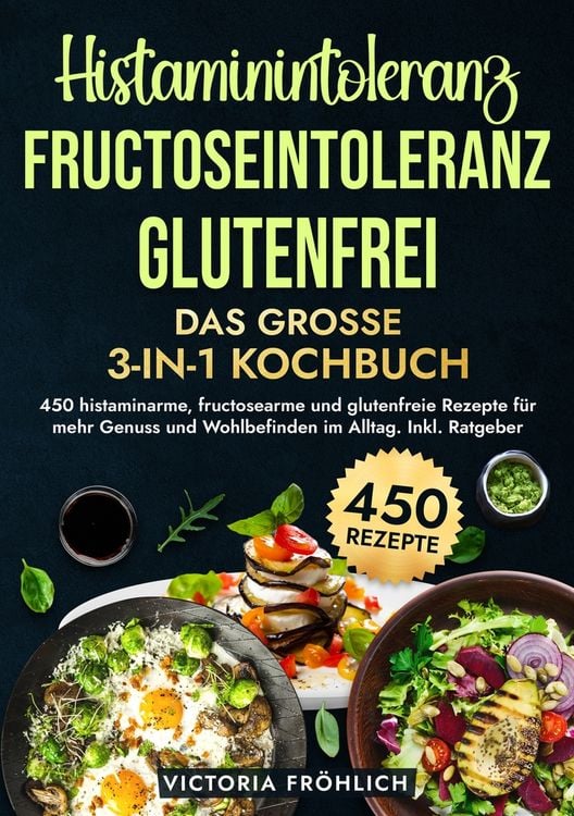 Produktbild: Histaminintoleranz, Fructoseintoleranz und Glutenfrei - Das gro&szlig;e 3-in-1 Kochbuch