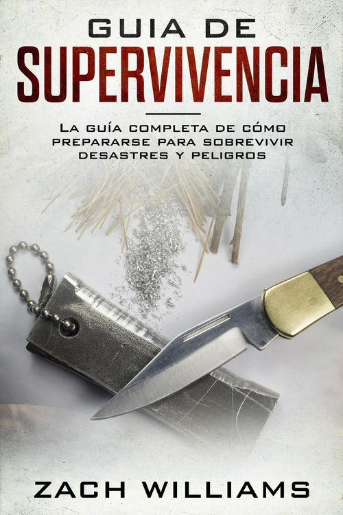 Produktbild: Gu&iacute;a de supervivencia: La gu&iacute;a m&aacute;xima de c&oacute;mo sobrevivir todo tipo de peligros inesperados, desastres naturales y situaciones peligrosas. Incluye habi