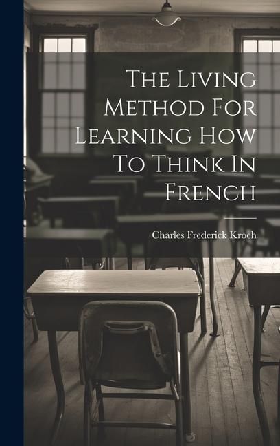 Produktbild: The Living Method For Learning How To Think In French