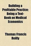 Produktbild: Building a Profitable Practice; Being a Text-Book on Medical Economics