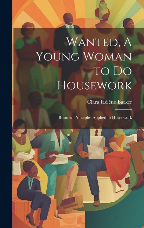 Produktbild: Wanted, A Young Woman to Do Housework: Business Principles Applied to Housework