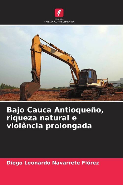 Produktbild: Bajo Cauca Antioque&ntilde;o, riqueza natural e viol&ecirc;ncia prolongada
