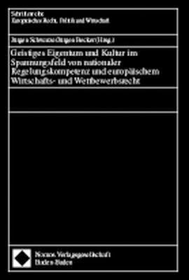 Produktbild: Geistiges Eigentum und Kultur im Spannungsfeld von nationaler Regelungskompetenz und europ&auml;ischem Wirtschafts- und Wettbewerbsrecht