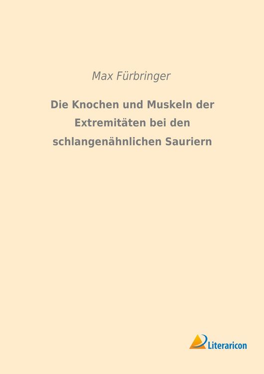 Produktbild: Die Knochen und Muskeln der Extremit&auml;ten bei den schlangen&auml;hnlichen Sauriern