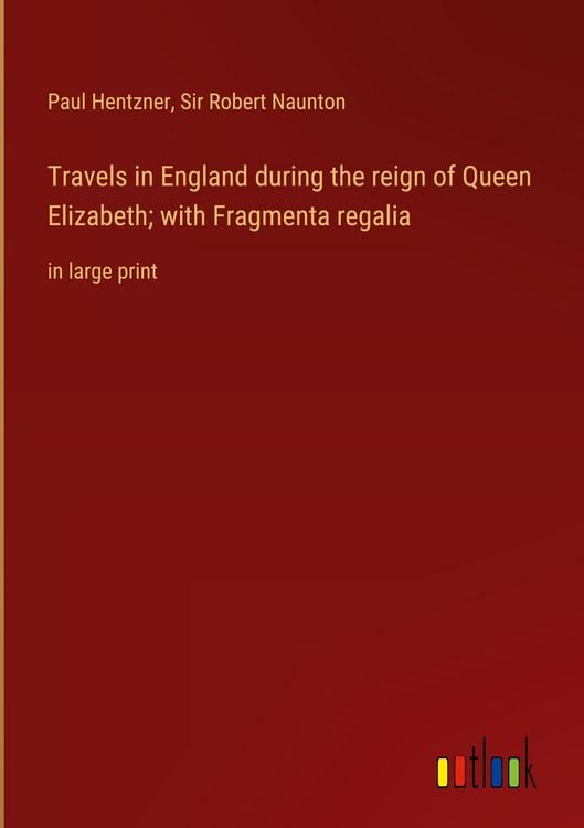 Produktbild: Travels in England during the reign of Queen Elizabeth; with Fragmenta regalia