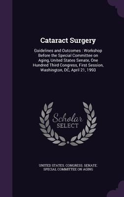 Produktbild: Cataract Surgery: Guidelines and Outcomes: Workshop Before the Special Committee on Aging, United States Senate, One Hundred Third Congr