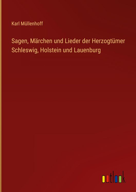 Produktbild: Sagen, M&auml;rchen und Lieder der Herzogt&uuml;mer Schleswig, Holstein und Lauenburg