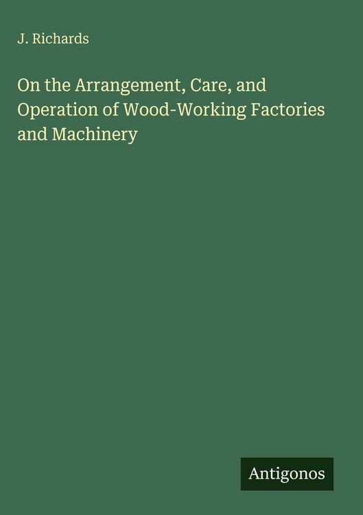Produktbild: On the Arrangement, Care, and Operation of Wood-Working Factories and Machinery