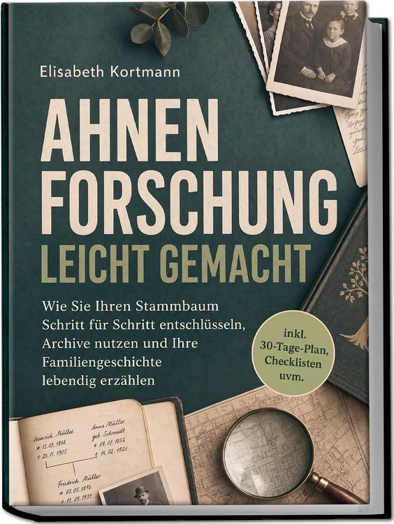 Produktbild: Ahnenforschung leicht gemacht: Wie Sie Ihren Stammbaum Schritt f&uuml;r Schritt entschl&uuml;sseln, Archive nutzen und Ihre Familiengeschichte lebendig erz&auml;hlen - inkl. 30-Tage-Plan, Checklisten uvm.