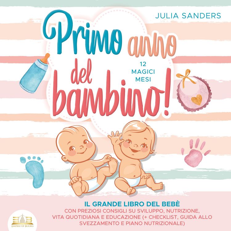 Produktbild: Primo anno del bambino! 12 magici mesi: Il grande libro del beb&egrave; con preziosi consigli su sviluppo, nutrizione, vita quotidiana e educazione (+ checklist, guida allo svezzamento e piano nutrizionale)