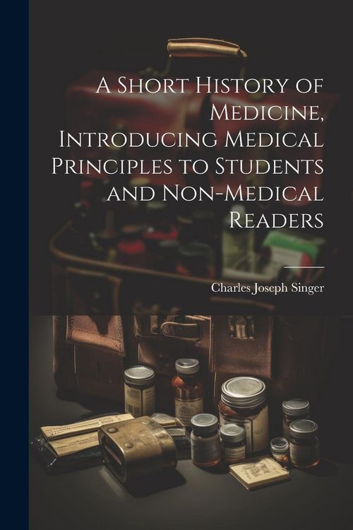 Produktbild: A Short History of Medicine, Introducing Medical Principles to Students and Non-medical Readers
