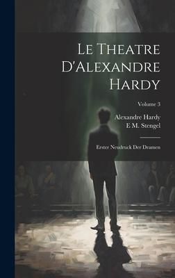 Produktbild: Le Theatre D'Alexandre Hardy: Erster Neudruck Der Dramen; Volume 3