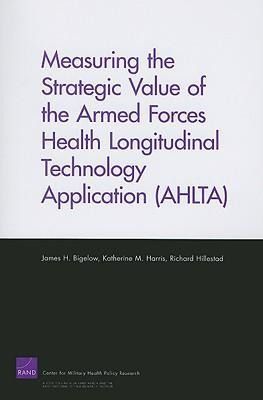 Produktbild: Measuring the Strategic Value of the Armed Forces Health Longitudinal Technology Application (AHLTA)