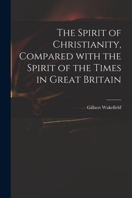 Produktbild: The Spirit of Christianity, Compared With the Spirit of the Times in Great Britain