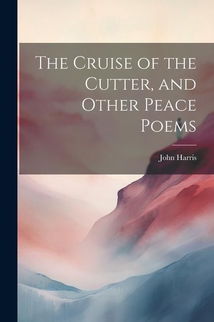 Produktbild: The Cruise of the Cutter, and Other Peace Poems