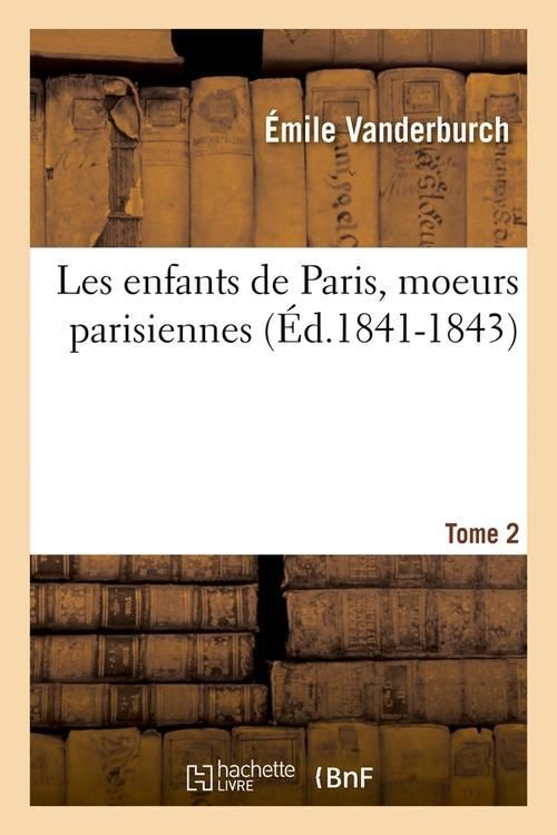 Produktbild: Les Enfants de Paris, Moeurs Parisiennes. Tome 2 (&Eacute;d.1841-1843)