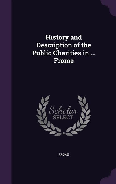 Produktbild: History and Description of the Public Charities in ... Frome
